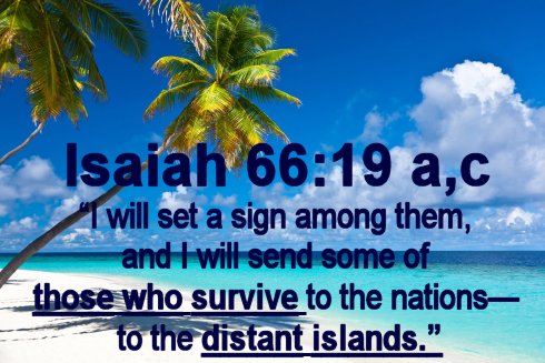 I will set a sign among them and I will send some of those who survive to the nations to the distantislands.