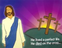 Jesus ... He lived a perfect life